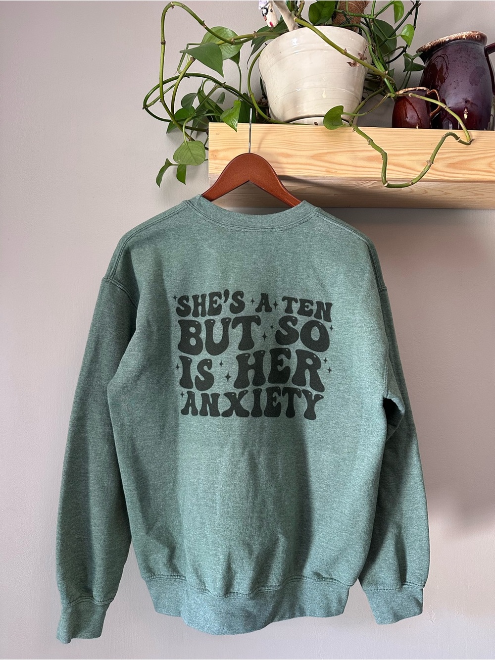 Green Graphic Sweatshirt - "She's a Ten But So Is Her Anxiety"